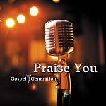 Gospel Generation: Praise You